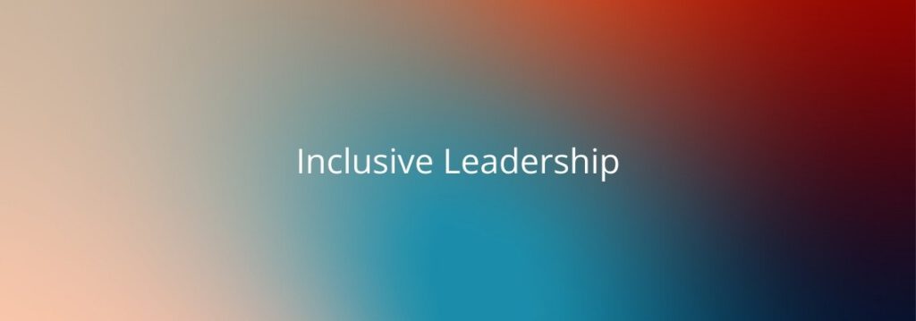 Das Bild nutzt einen harmonischen Farbverlauf, der von einem warmen Rötlich-Orange im oberen Bereich zu einem kühlen Türkis-Blau im unteren Bereich übergeht. In der Mitte steht in weißer Schrift: Inclusive Leadership.
